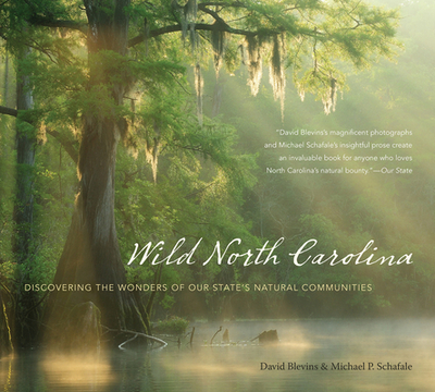 Wild North Carolina: Discovering the Wonders of Our State's Natural Communities - Blevins, David, and Schafale, Michael P