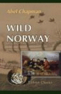 Wild Norway: With Chapters on Spitsbergen, Denmark, Etc