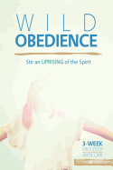 Wild Obedience: Stir an Uprising of the Spirit