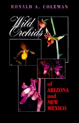 Wild Orchids of Arizona and New Mexico - Coleman, Ronald A
