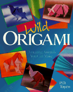 Wild Origami: Amazing Animals You Can Make - Tuyen, P D