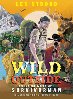 Wild Outside: Around the World with Survivorman - Stroud, Les, and Bombier, Laura (Photographer)