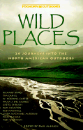 Wild Places: 20 Journeys Into the North American Outdoors