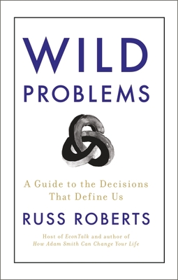 Wild Problems: A Guide to the Decisions That Define Us - Roberts, Russ