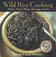 Wild Rice Cooking: History, Natural History, Harvesting, and Love