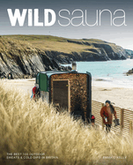 Wild Sauna: The 100 Best Outdoor Sweats & Cold Dips in Britain