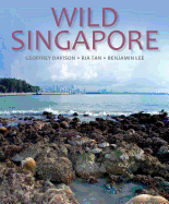 Wild Singapore: In Association with the National Parks Board of Singapore