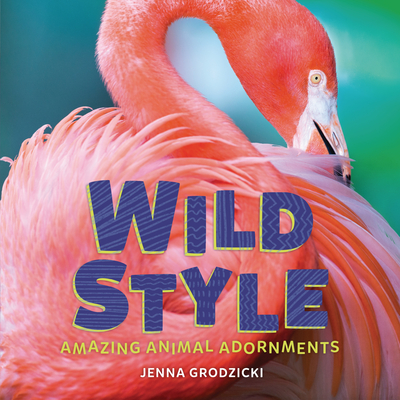 Wild Style: Amazing Animal Adornments - Grodzicki, Jenna