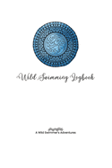 Wild Swimming Logbook For Ocean Swimmers Adventures: Swim Tracker Journal & Log Book Gift For Adventurous Cold Water Swimmer Diary