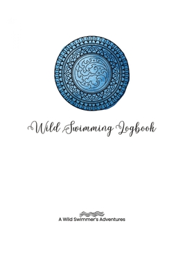 Wild Swimming Logbook For Ocean Swimmers Adventures: Swim Tracker Journal & Log Book Gift For Adventurous Cold Water Swimmer Diary - Tyson, Allison, and T, Aly