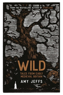 Wild: Tales from Early Medieval Britain - Jeffs, Amy