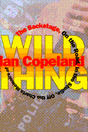Wild Thing: The Backstage, on the Road, in the Studio, Off the Charts: Memoirs of Ian Copeland