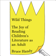 Wild Things: The Joy of Reading Children's Literature as an Adult