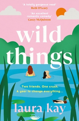 Wild Things: the perfect friends-to-lovers story of self-discovery - Kay, Laura