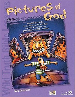 Wild Truth Bible Lessons--Pictures of God: 12 More Wild Bible Studies on the Character of a Wild God and What It Means for Junior Highers and Middle Schoolers - Oestreicher, Mark, and Temple, Todd, Mr.