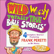 Wild & Wacky Totally True Bible Stories - All about Helping Others