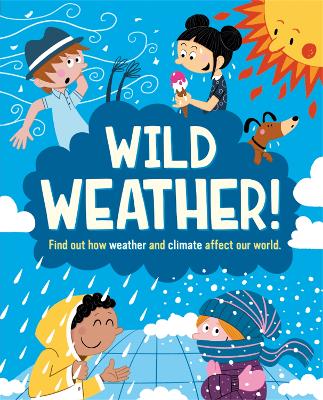 Wild Weather: Find out how weather and climate affect our world - Gogerly, Liz