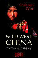 Wild West China: The Taming of Xinjiang