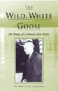 Wild White Goose - Kennett, Jiyu, and Jiyu-Kennett, Roshi P T N H