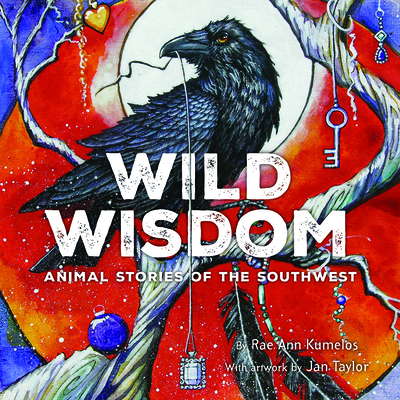 Wild Wisdom: Animal Stories of the Southwest - Kumelos, Rae Ann