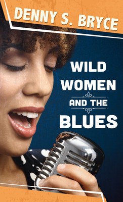 Wild Women and the Blues - Bryce, Denny S