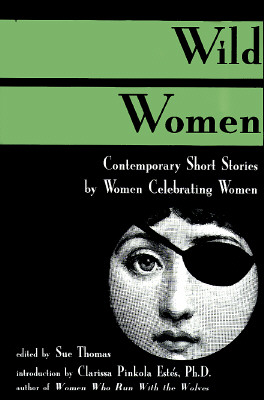 Wild Women: Contemporary Short Stories by Women Celebrating Women - Thomas, Sue (Editor)