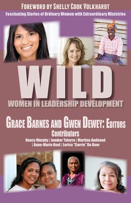 Wild: Women in Leadership Development - Barnes, Grace (Editor), and Dewey, Gwen (Editor)