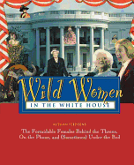 Wild Women in the White House: The Formidable Females Behind the Throne, on the Phone, and (Sometimes) Under the Bed - Stephens, Autumn