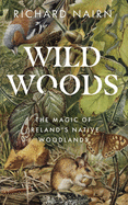 Wild Woods: The Magic of Ireland's Native Woodlands