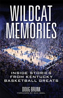 Wildcat Memories: Inside Stories from Kentucky Basketball Greats - Brunk, Doug, and Issel, Dan (Foreword by)