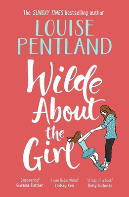 Wilde About The Girl: 'Hilariously funny with depth and emotion, delightful' Heat - Pentland, Louise
