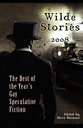 Wilde Stories 2008: The Best of the Year's Gay Speculative Fiction