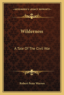 Wilderness: A Tale Of The Civil War