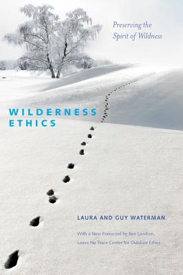 Wilderness Ethics: Preserving the Spirit of Wildness - Waterman, Guy, and Waterman, Laura