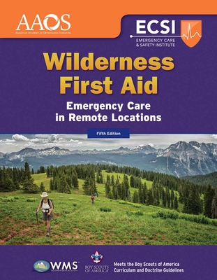 Wilderness First Aid: Emergency Care in Remote Locations: Emergency Care in Remote Locations - American Academy of Orthopaedic Surgeons (Aaos), and Thygerson, Alton L, and Thygerson, Steven M