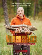 Wilderness Hacks: How to Improvise with Common Items for Wilderness Survival