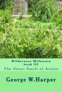 Wilderness Millennia Book III: The Sweet Smell of Avalon