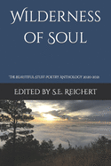 Wilderness of Soul: The Beautiful Stuff Poetry Anthology 2020-2021