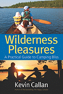 Wilderness Pleasures: A Practical Guide to Camping Bliss - Callan, Kevin