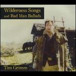 Wilderness Songs and Bad Man Ballads
