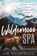 Wilderness Spa: Where Physical Survival Meets Psychological Survival