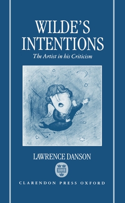 Wilde's Intentions: The Artist in His Criticism - Danson, Lawrence