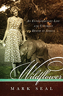 Wildflower: An Extraordinary Life and Untimely Death in Africa
