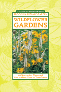 Wildflower Gardens: 60 Spectacular Plants and How to Grow Them in Your Garden - Burrell, C Colston (Editor)