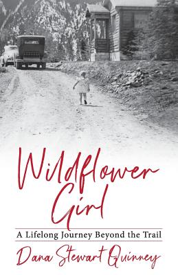 Wildflower Girl: A Lifelong Journey Beyond the Trail - Quinney, Dana