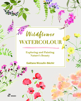 Wildflower Watercolour: Recognising and Painting Nature - Nicoulin-Bchir, Gatane