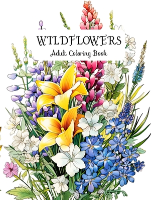 Wildflowers Adult Coloring Book: Creative Therapy: Color Your Way to Happiness and Healing - Seidel, Laura