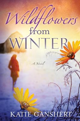 Wildflowers from Winter - Ganshert, Katie