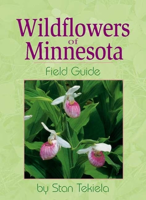 Wildflowers of Minnesota Field Guide - Tekiela, Stan