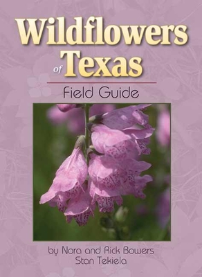 Wildflowers of Texas Field Guide - Bowers, Nora And Rick, and Tekiela, Stan